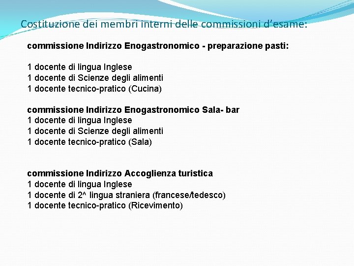 Costituzione dei membri interni delle commissioni d’esame: commissione Indirizzo Enogastronomico - preparazione pasti: 1