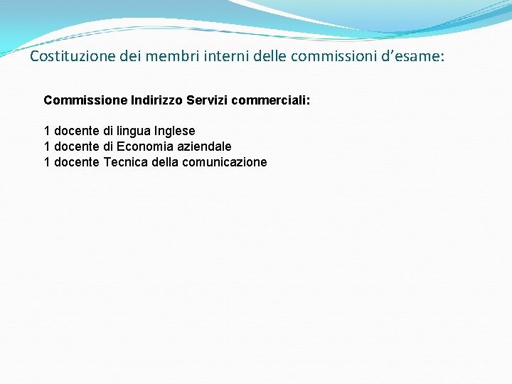 Costituzione dei membri interni delle commissioni d’esame: Commissione Indirizzo Servizi commerciali: 1 docente di