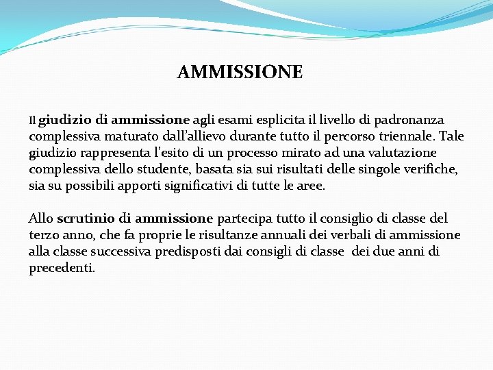 AMMISSIONE Il giudizio di ammissione agli esami esplicita il livello di padronanza complessiva maturato