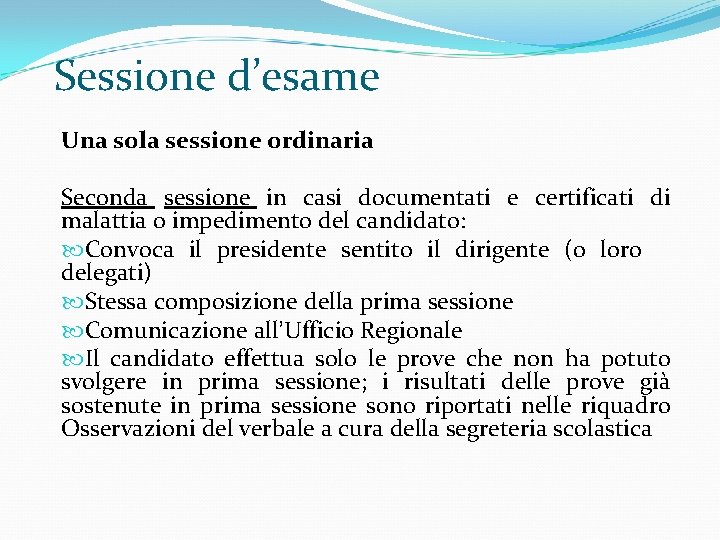 Sessione d’esame Una sola sessione ordinaria Seconda sessione in casi documentati e certificati di
