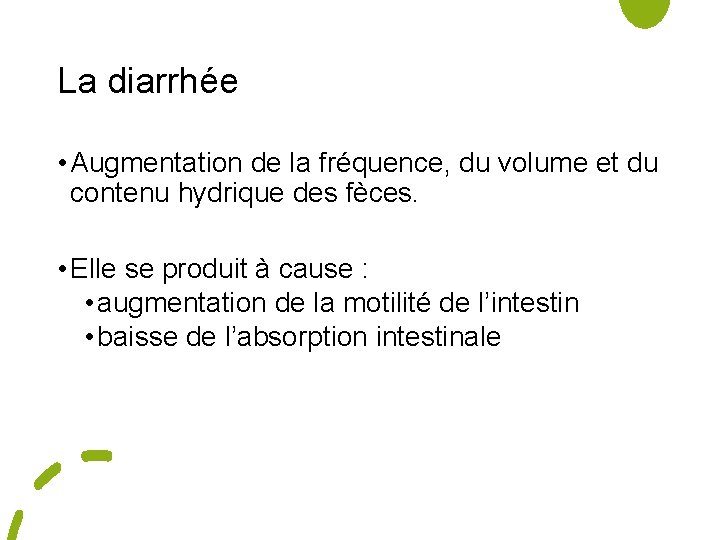 La diarrhée • Augmentation de la fréquence, du volume et du contenu hydrique des