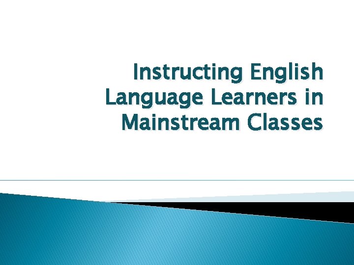 Instructing English Language Learners in Mainstream Classes 