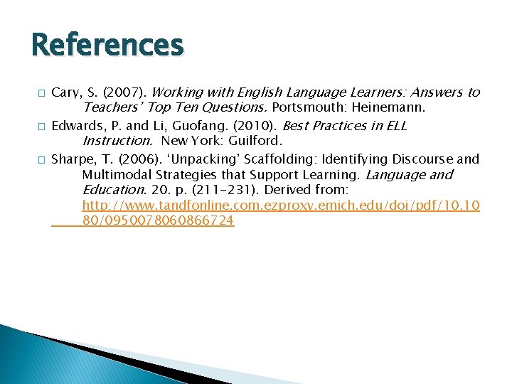 References � � � Cary, S. (2007). Working with English Language Learners: Answers to