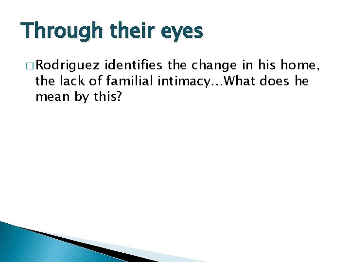 Through their eyes � Rodriguez identifies the change in his home, the lack of