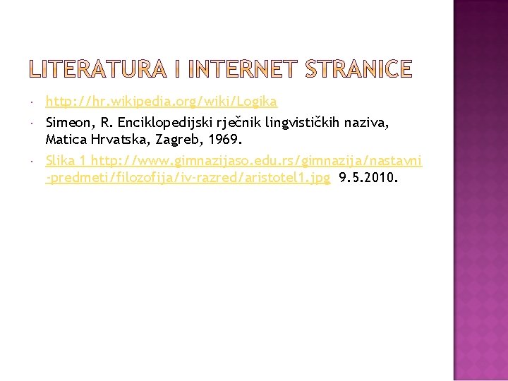  http: //hr. wikipedia. org/wiki/Logika Simeon, R. Enciklopedijski rječnik lingvističkih naziva, Matica Hrvatska, Zagreb,