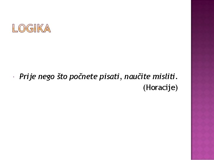  Prije nego što počnete pisati, naučite misliti. (Horacije) 