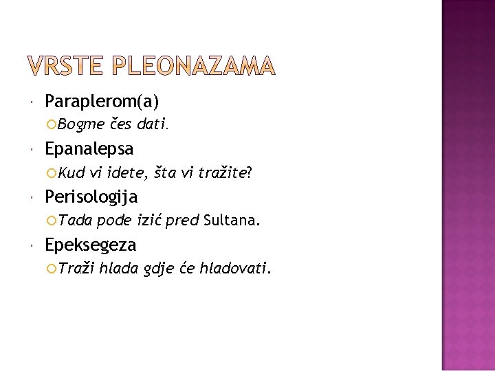  Paraplerom(a) Bogme Epanalepsa Kud vi idete, šta vi tražite? Perisologija Tada čes dati.