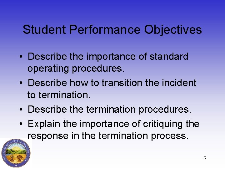 Student Performance Objectives • Describe the importance of standard operating procedures. • Describe how