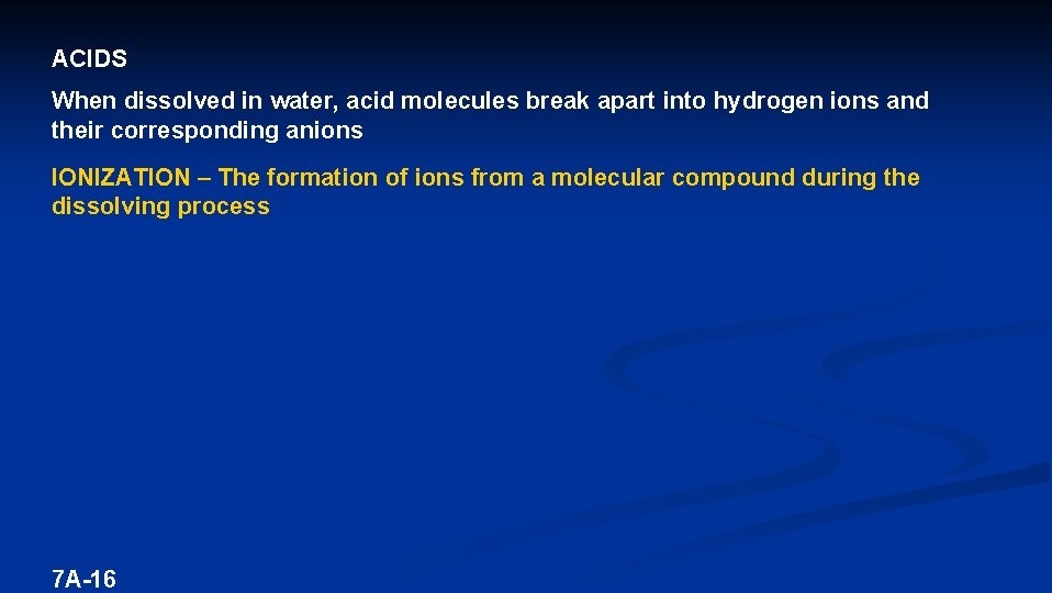 ACIDS When dissolved in water, acid molecules break apart into hydrogen ions and their