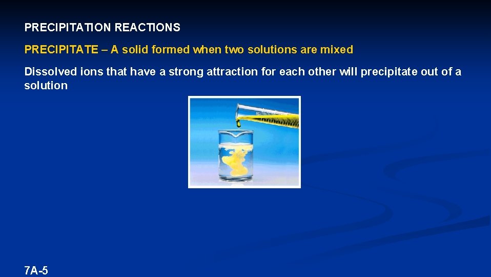 PRECIPITATION REACTIONS PRECIPITATE – A solid formed when two solutions are mixed Dissolved ions