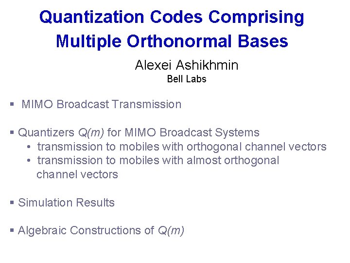 Quantization Codes Comprising Multiple Orthonormal Bases Alexei Ashikhmin Bell Labs § MIMO Broadcast Transmission