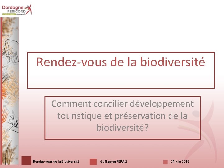 Rendez-vous de la biodiversité Comment concilier développement touristique et préservation de la biodiversité? Rendez-vous