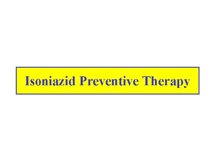 Isoniazid Preventive Therapy 