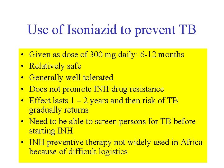 Use of Isoniazid to prevent TB • • • Given as dose of 300