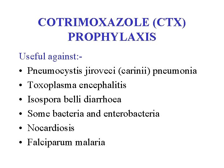 COTRIMOXAZOLE (CTX) PROPHYLAXIS Useful against: • Pneumocystis jiroveci (carinii) pneumonia • Toxoplasma encephalitis •
