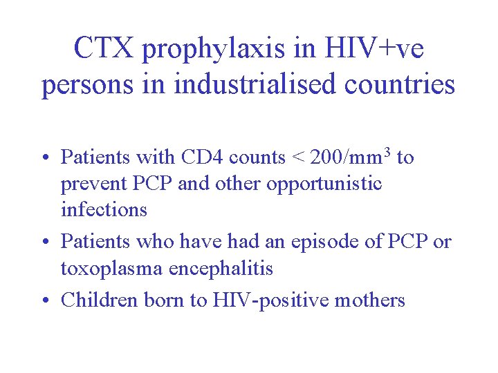 CTX prophylaxis in HIV+ve persons in industrialised countries • Patients with CD 4 counts