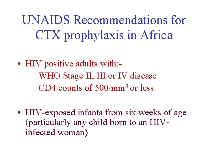UNAIDS Recommendations for CTX prophylaxis in Africa • HIV positive adults with: WHO Stage