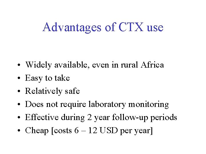 Advantages of CTX use • • • Widely available, even in rural Africa Easy