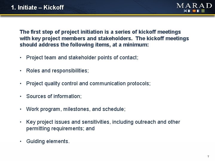1. Initiate – Kickoff The first step of project initiation is a series of