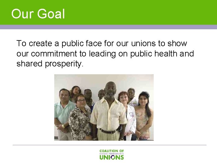 Our Goal To create a public face for our unions to show our commitment