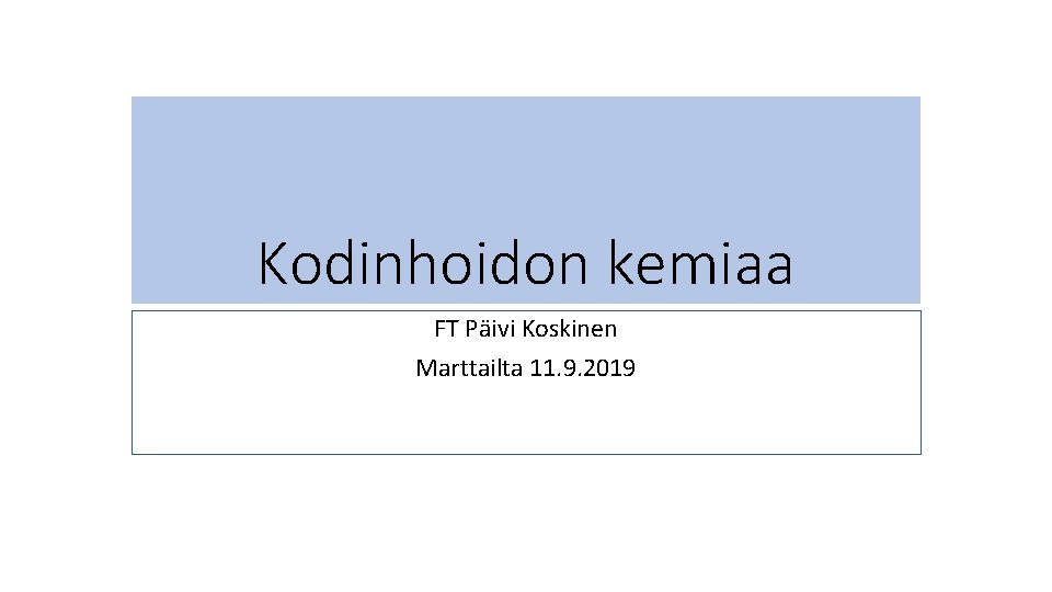 Kodinhoidon kemiaa FT Päivi Koskinen Marttailta 11. 9. 2019 