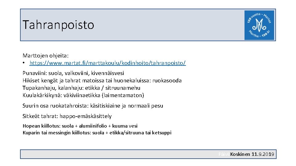 Tahranpoisto Marttojen ohjeita: • https: //www. martat. fi/marttakoulu/kodinhoito/tahranpoisto/ Punaviini: suola, valkoviini, kivennäisvesi Hikiset kengät