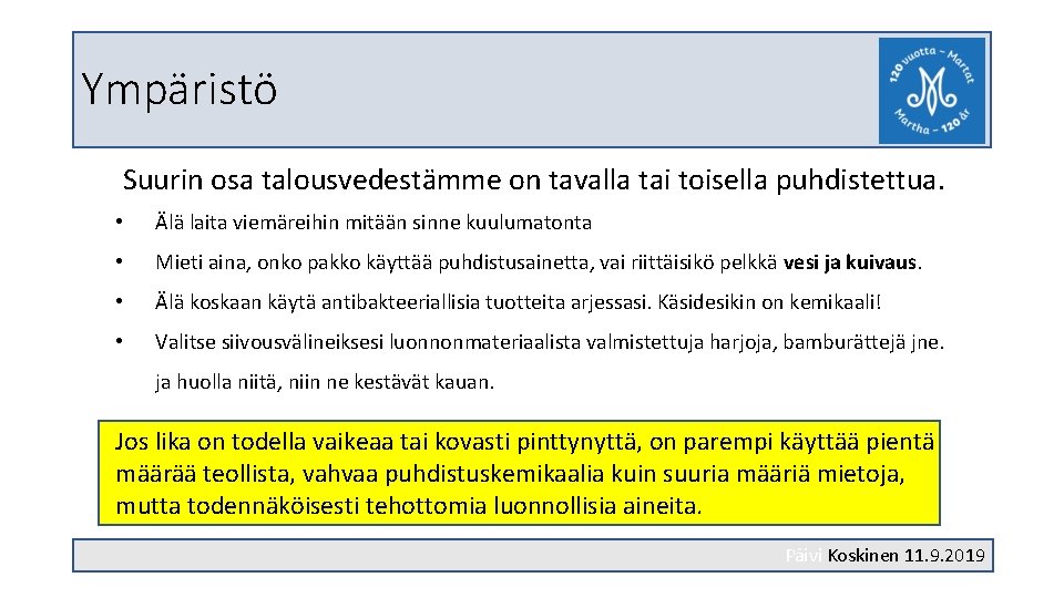 Ympäristö Suurin osa talousvedestämme on tavalla tai toisella puhdistettua. • Älä laita viemäreihin mitään