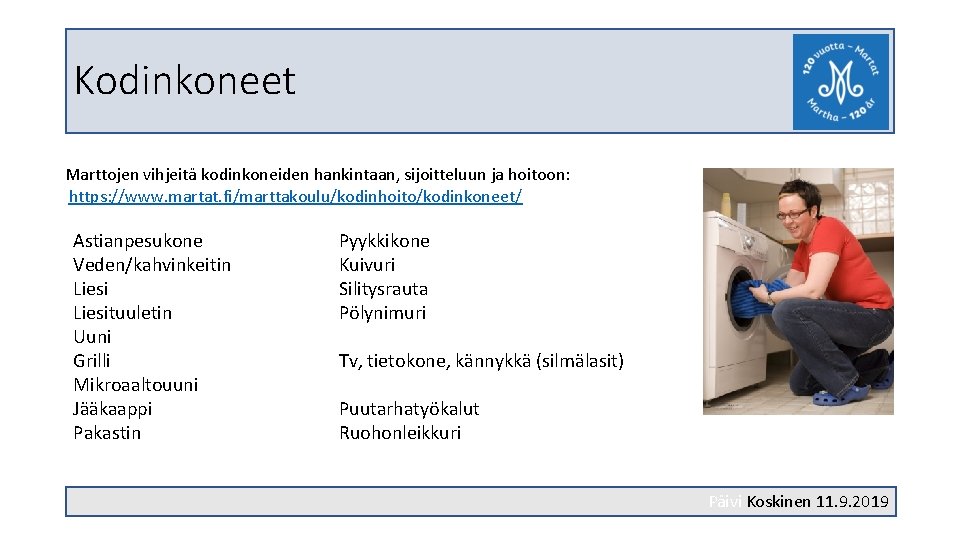 Kodinkoneet Marttojen vihjeitä kodinkoneiden hankintaan, sijoitteluun ja hoitoon: https: //www. martat. fi/marttakoulu/kodinhoito/kodinkoneet/ Astianpesukone Veden/kahvinkeitin