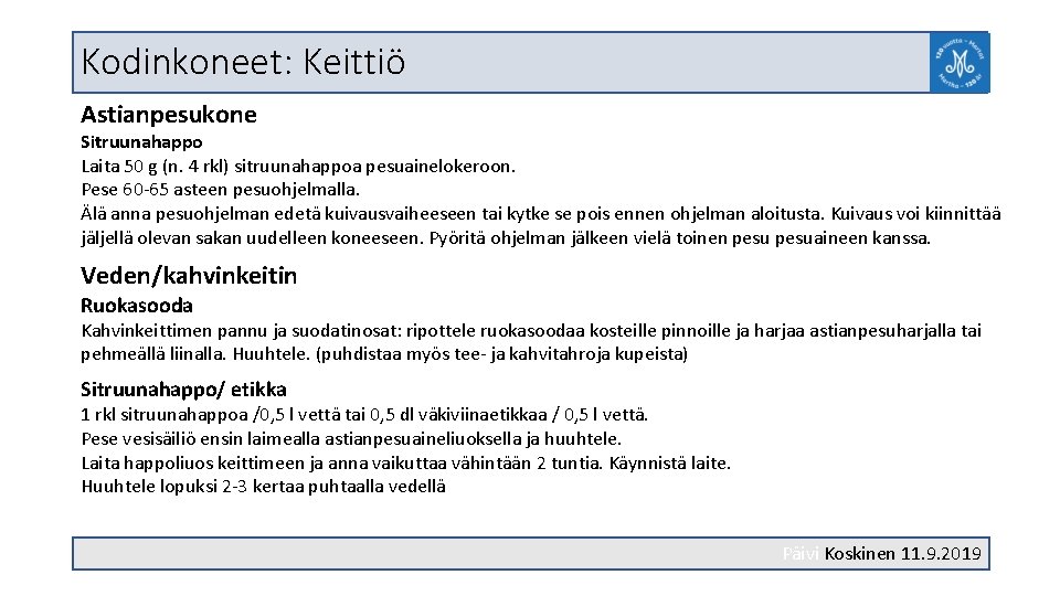 Kodinkoneet: Keittiö Astianpesukone Sitruunahappo Laita 50 g (n. 4 rkl) sitruunahappoa pesuainelokeroon. Pese 60