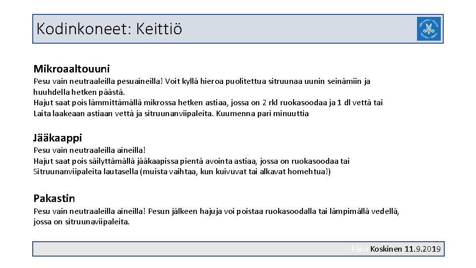 Kodinkoneet: Keittiö Mikroaaltouuni Pesu vain neutraaleilla pesuaineilla! Voit kyllä hieroa puolitettua sitruunaa uunin seinämiin