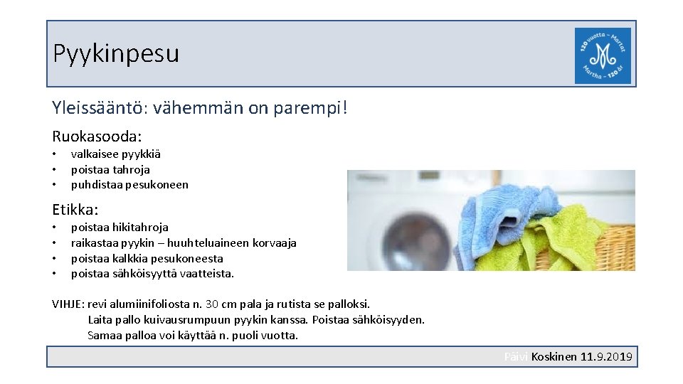 Pyykinpesu Yleissääntö: vähemmän on parempi! Ruokasooda: • • • valkaisee pyykkiä poistaa tahroja puhdistaa