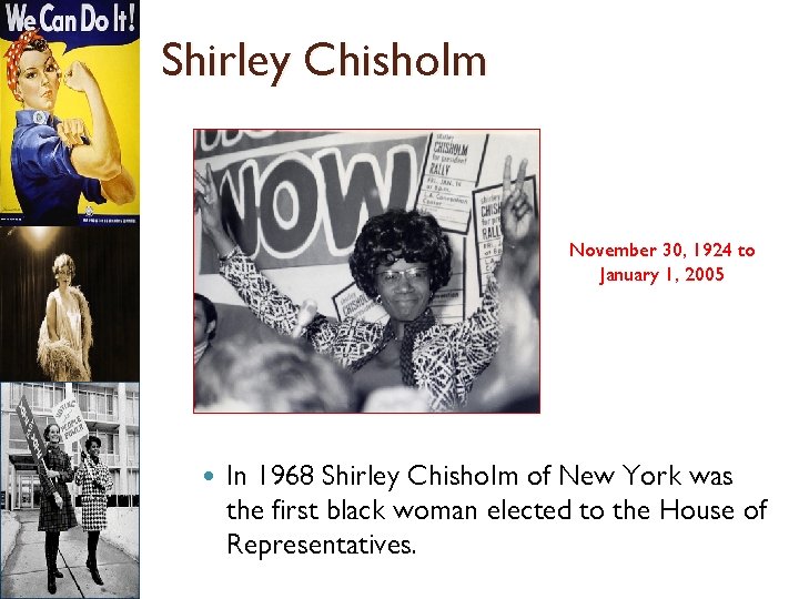 Shirley Chisholm November 30, 1924 to January 1, 2005 In 1968 Shirley Chisholm of