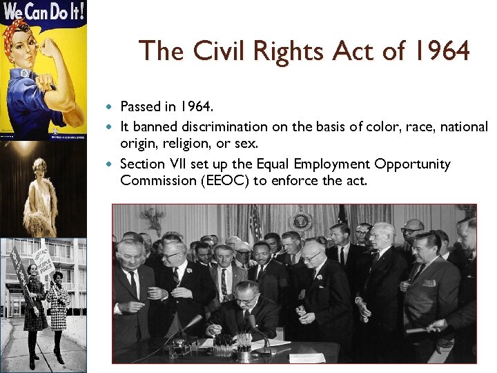 The Civil Rights Act of 1964 Passed in 1964. It banned discrimination on the