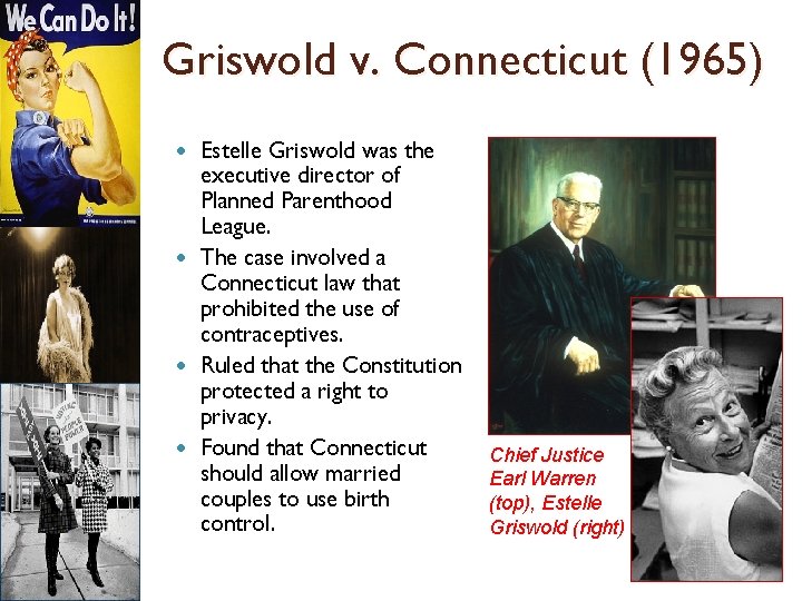 Griswold v. Connecticut (1965) Estelle Griswold was the executive director of Planned Parenthood League.