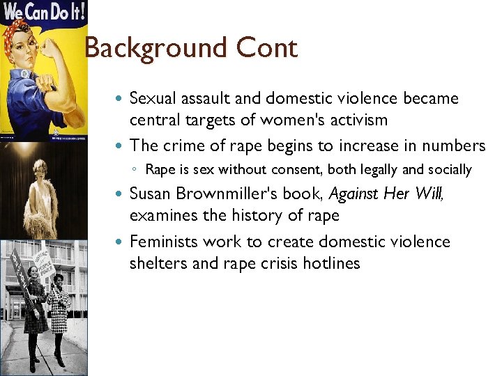 Background Cont Sexual assault and domestic violence became central targets of women's activism The