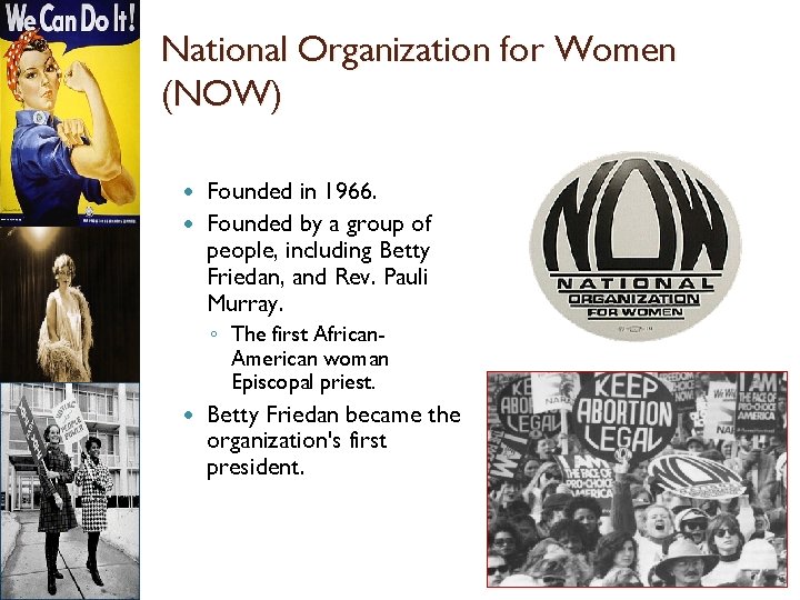 National Organization for Women (NOW) Founded in 1966. Founded by a group of people,