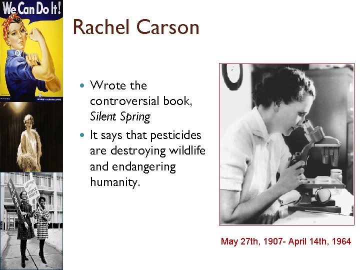 Rachel Carson Wrote the controversial book, Silent Spring It says that pesticides are destroying