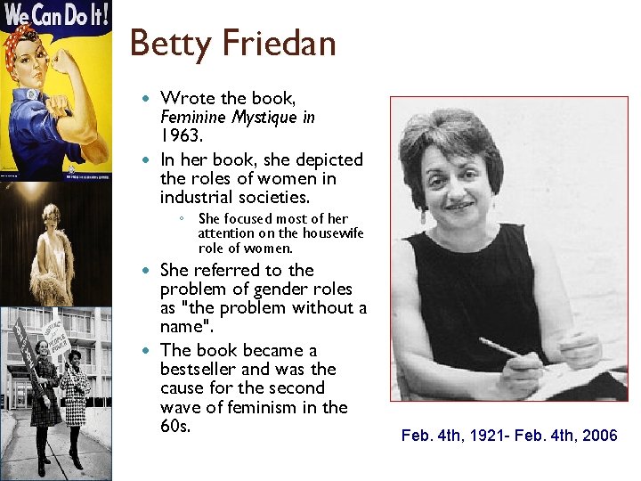 Betty Friedan Wrote the book, Feminine Mystique in 1963. In her book, she depicted
