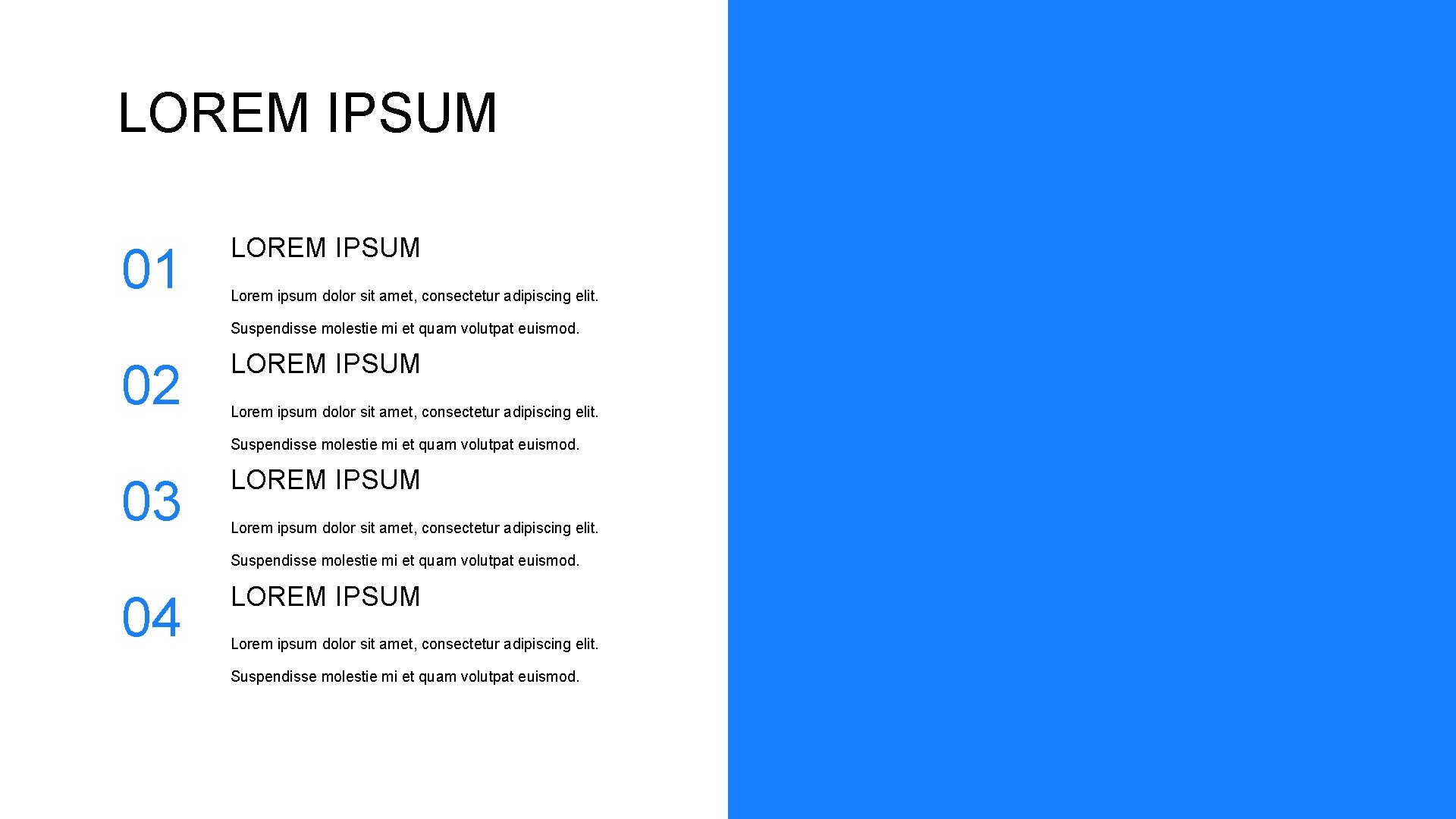 LOREM IPSUM 01 LOREM IPSUM Lorem ipsum dolor sit amet, consectetur adipiscing elit. Suspendisse