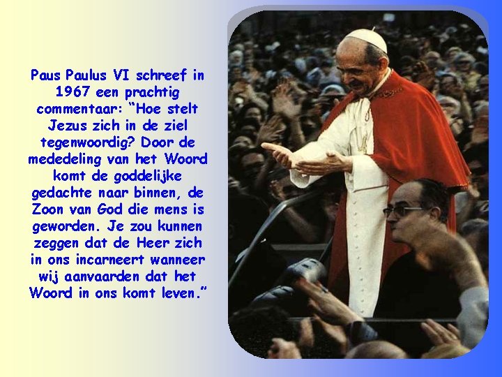 Paus Paulus VI schreef in 1967 een prachtig commentaar: “Hoe stelt Jezus zich in