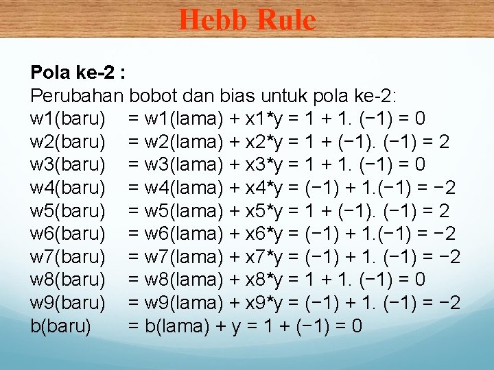 Hebb Rule Pola ke-2 : Perubahan bobot dan bias untuk pola ke-2: w 1(baru)