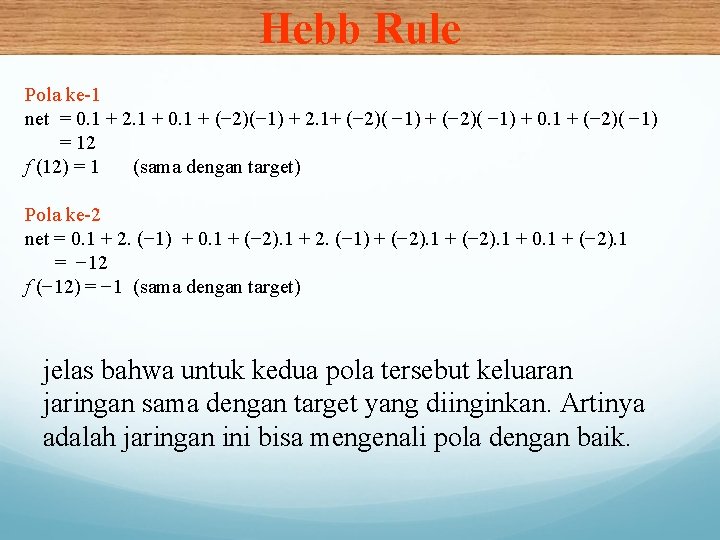 Hebb Rule Pola ke-1 net = 0. 1 + 2. 1 + 0. 1