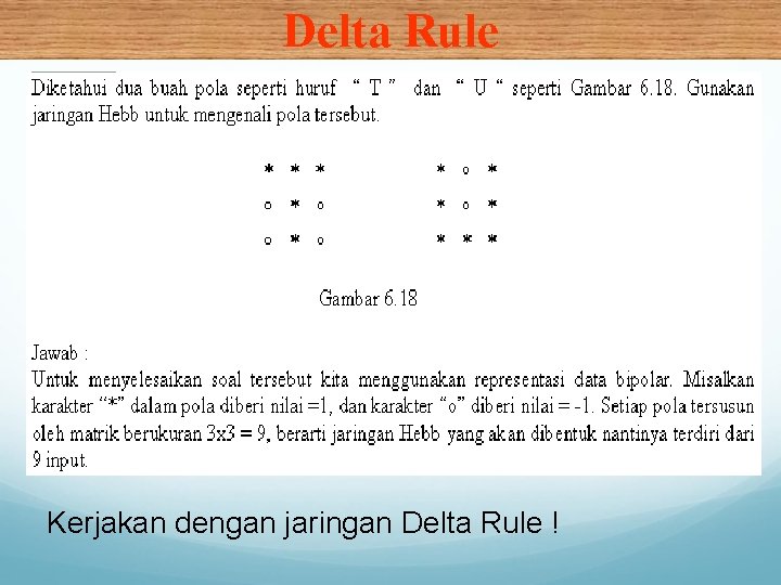 Delta Rule Kerjakan dengan jaringan Delta Rule ! 