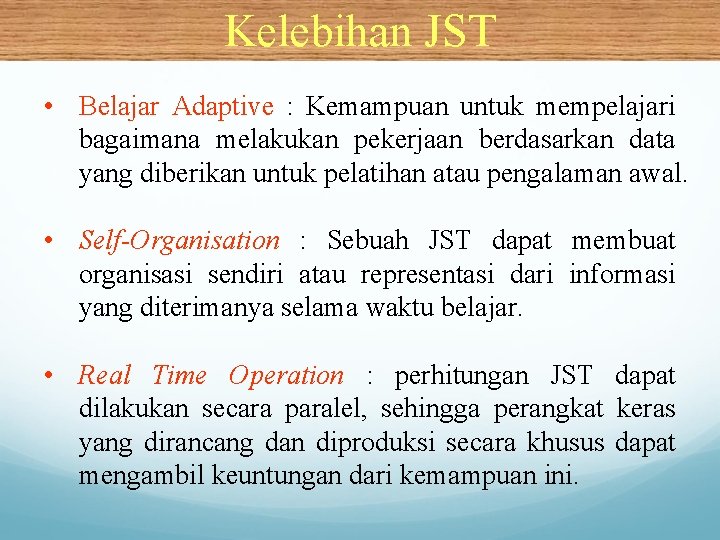 Kelebihan JST • Belajar Adaptive : Kemampuan untuk mempelajari bagaimana melakukan pekerjaan berdasarkan data