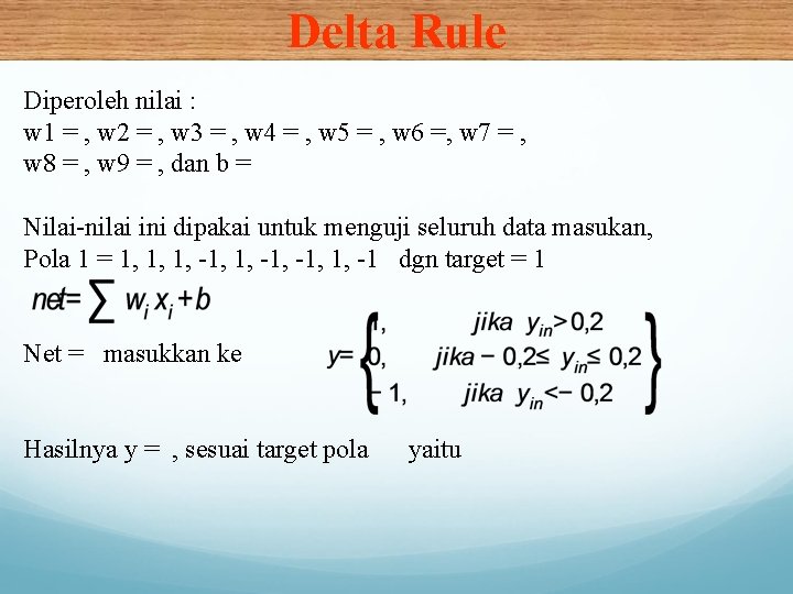 Delta Rule Diperoleh nilai : w 1 = , w 2 = , w