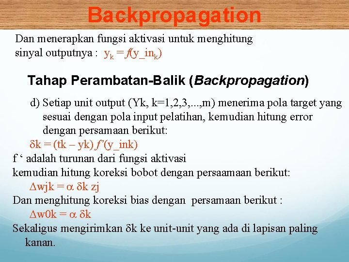 Backpropagation Dan menerapkan fungsi aktivasi untuk menghitung sinyal outputnya : yk = f(y_ink) Tahap