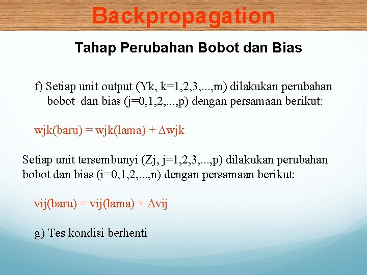 Backpropagation Tahap Perubahan Bobot dan Bias f) Setiap unit output (Yk, k=1, 2, 3,
