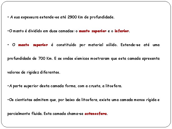  • A sua espessura estende-se até 2900 Km de profundidade. • O manto