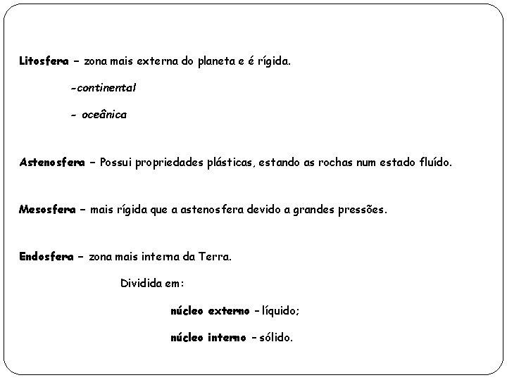 Litosfera – zona mais externa do planeta e é rígida. -continental - oceânica Astenosfera