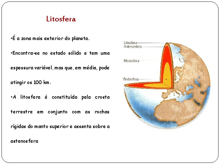 Litosfera • É a zona mais exterior do planeta. • Encontra-se no estado sólido